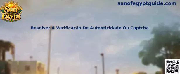 Resolver A Verificação De Autenticidade Ou Captcha no Sun of Egypt